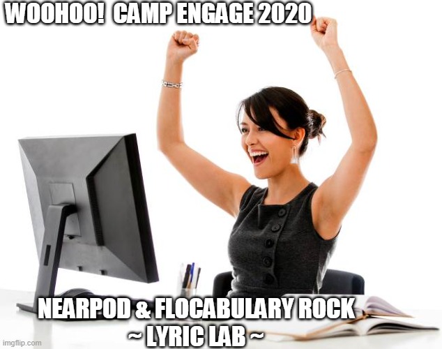 Camp Engage for Educators 2020 | WOOHOO!  CAMP ENGAGE 2020; NEARPOD & FLOCABULARY ROCK 
~ LYRIC LAB ~ | image tagged in nearpod,technology | made w/ Imgflip meme maker