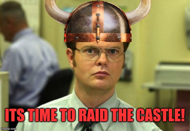 ITS TIME TO RAID THE CASTLE! | made w/ Imgflip meme maker