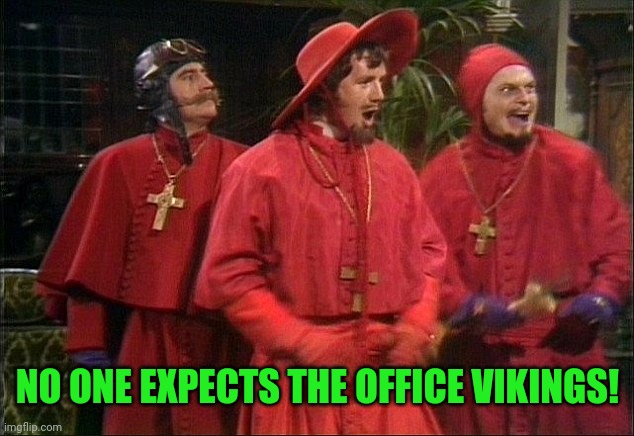 No one expects the Spanish Inquisition! | NO ONE EXPECTS THE OFFICE VIKINGS! | image tagged in no one expects the spanish inquisition | made w/ Imgflip meme maker