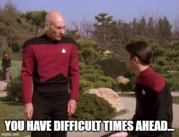 YOU HAVE DIFFICULT TIMES AHEAD... | made w/ Imgflip meme maker