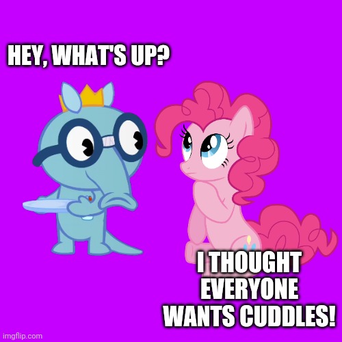 Sniffles and Pinkie Pie | HEY, WHAT'S UP? I THOUGHT EVERYONE WANTS CUDDLES! | image tagged in pinkie pie,non-amused sniffles htf,crossover,happy tree friends,my little pony | made w/ Imgflip meme maker