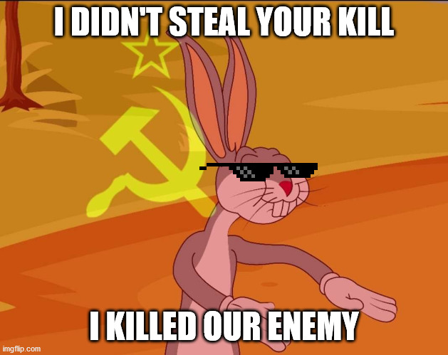 Every ks player | I DIDN'T STEAL YOUR KILL; I KILLED OUR ENEMY | image tagged in bugs bunny tenemos | made w/ Imgflip meme maker