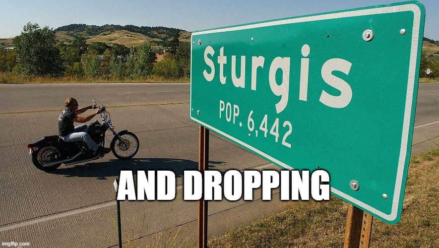 Sturgis 2020 bike rally | AND DROPPING | image tagged in sturgis,bike rally,moron convention,sturgis rally,covid-19 | made w/ Imgflip meme maker
