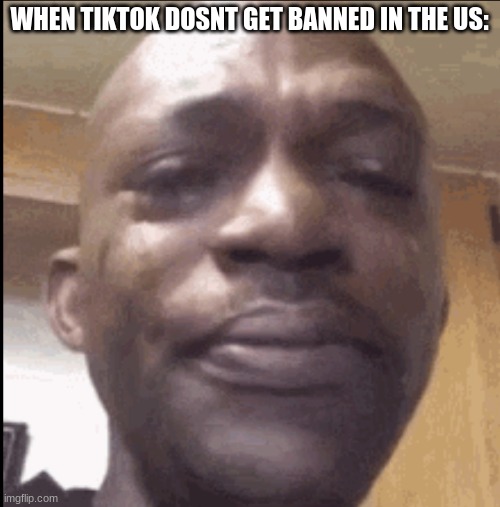 Crying black dude | WHEN TIKTOK DOSNT GET BANNED IN THE US: | image tagged in crying black dude | made w/ Imgflip meme maker