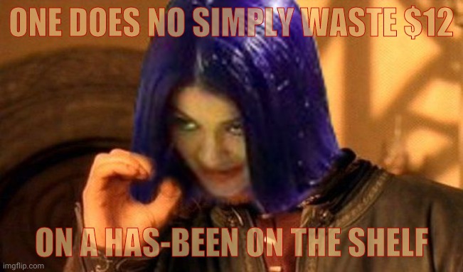 Kylie Does Not Simply | ONE DOES NO SIMPLY WASTE $12 ON A HAS-BEEN ON THE SHELF | image tagged in kylie does not simply | made w/ Imgflip meme maker
