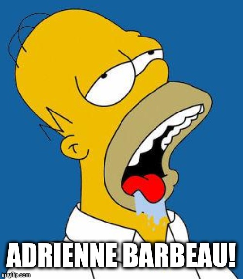 Homer Drooling | ADRIENNE BARBEAU! | image tagged in homer drooling | made w/ Imgflip meme maker