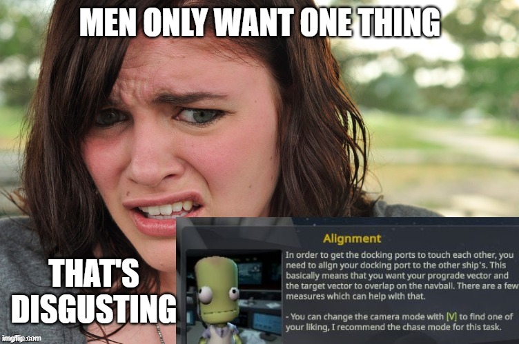 Align and touch each other's docking ports | MEN ONLY WANT ONE THING; THAT'S
DISGUSTING | image tagged in that's disgusting,ksp | made w/ Imgflip meme maker