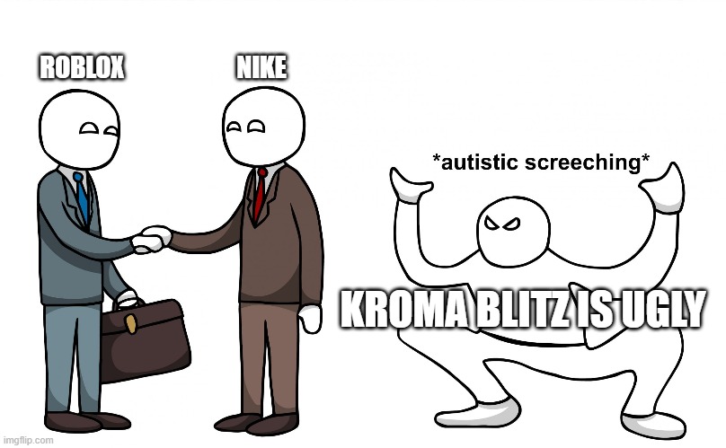 Autistic Screeching Imgflip - how to get kroma blitz roblox