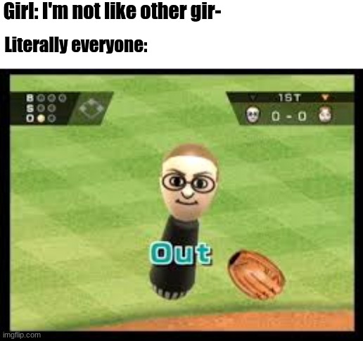 Wii Sports Out | Girl: I'm not like other gir-; Literally everyone: | image tagged in wii sports out,no one cares,wii | made w/ Imgflip meme maker