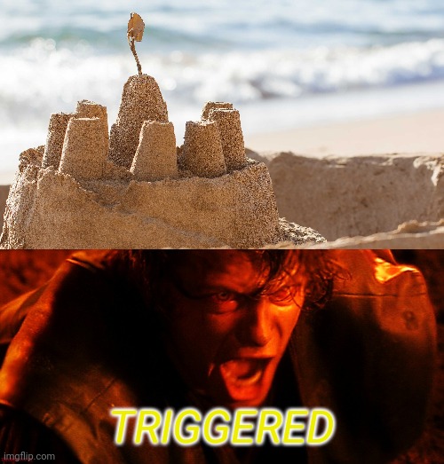 Building Sandcastles: |  TRIGGERED | image tagged in star wars prequels,anakin skywalker,anakin,triggered,sand,i hate sand | made w/ Imgflip meme maker
