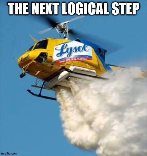 Agreed | THE NEXT LOGICAL STEP | image tagged in coronavirus,helicopter,funny | made w/ Imgflip meme maker