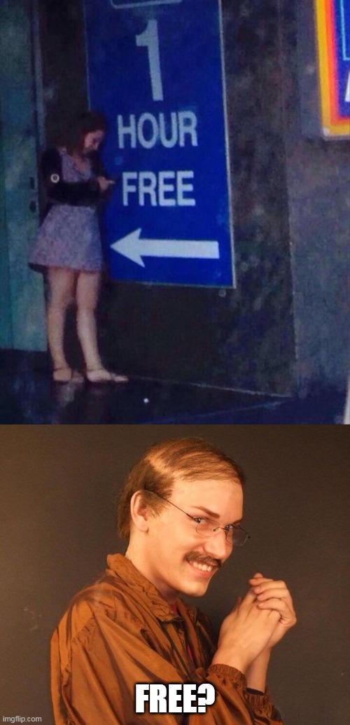 PROBLY SHOULDNT STAND THERE | FREE? | image tagged in creepy guy,memes,stupid signs,wtf | made w/ Imgflip meme maker