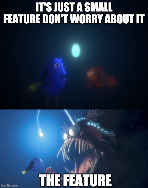 Small feature | IT'S JUST A SMALL FEATURE DON'T WORRY ABOUT IT; THE FEATURE | image tagged in finding nemo angler fish | made w/ Imgflip meme maker