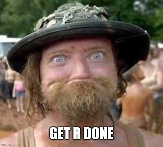 Hillbilly | GET R DONE | image tagged in hillbilly | made w/ Imgflip meme maker