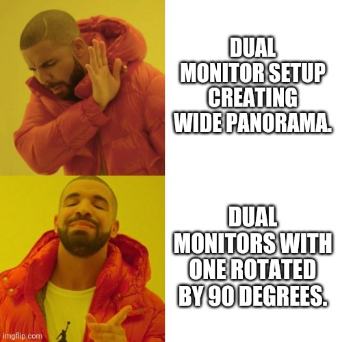 Dual monitors Drake | DUAL MONITOR SETUP CREATING WIDE PANORAMA. DUAL MONITORS WITH ONE ROTATED BY 90 DEGREES. | image tagged in drake blank | made w/ Imgflip meme maker