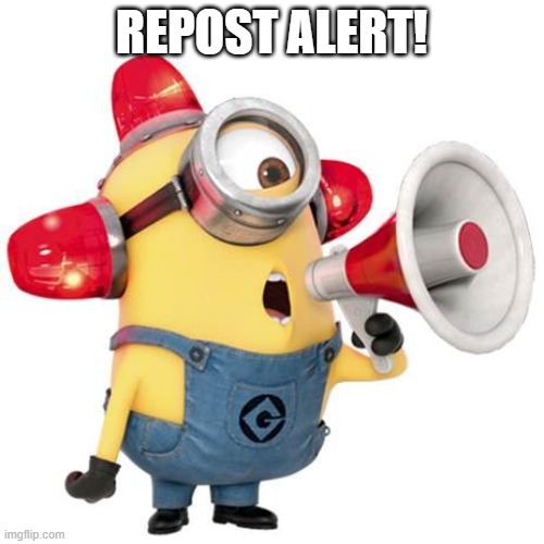 minion alert | REPOST ALERT! | image tagged in minion alert | made w/ Imgflip meme maker