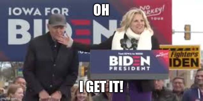 Creepy Joe Biden | OH I GET IT! | image tagged in creepy joe biden | made w/ Imgflip meme maker