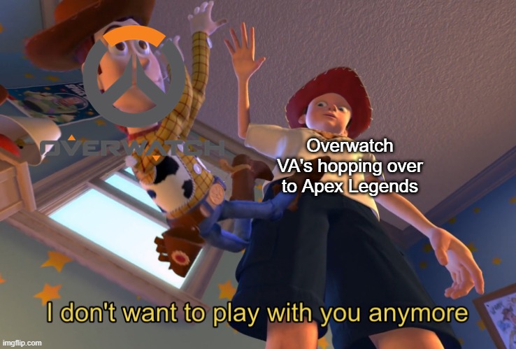 I don't want to play with you anymore | Overwatch VA's hopping over to Apex Legends | image tagged in i don't want to play with you anymore,overwatch,apex legends | made w/ Imgflip meme maker