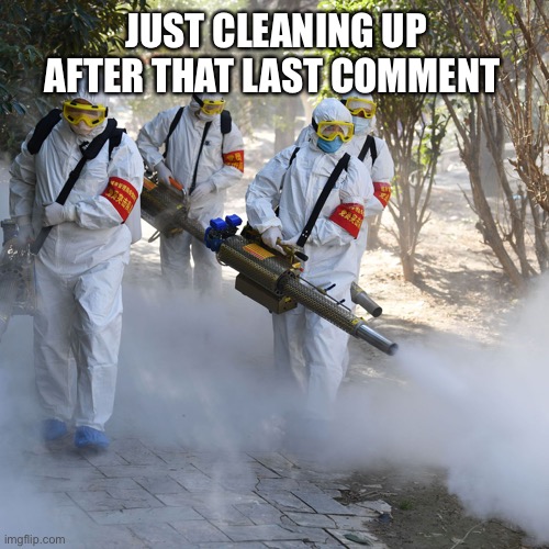 Clean up your mess | JUST CLEANING UP AFTER THAT LAST COMMENT | image tagged in ghostbusters,funny memes,death battle | made w/ Imgflip meme maker