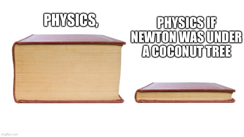 Physics | PHYSICS IF NEWTON WAS UNDER A COCONUT TREE; PHYSICS, | image tagged in thick book thin book,funny memes,funny,memes,pandaboyplaysyt | made w/ Imgflip meme maker