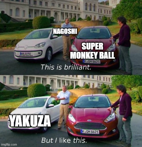 This Is Brilliant But I Like This | NAGOSHI; SUPER MONKEY BALL; YAKUZA | image tagged in this is brilliant but i like this | made w/ Imgflip meme maker