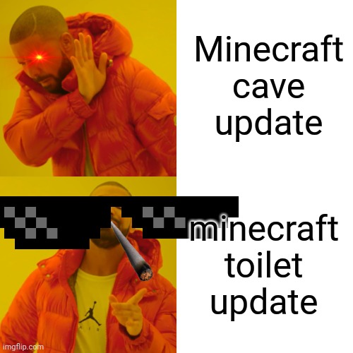 Drake Hotline Bling | Minecraft cave update; minecraft toilet update | image tagged in memes,drake hotline bling | made w/ Imgflip meme maker