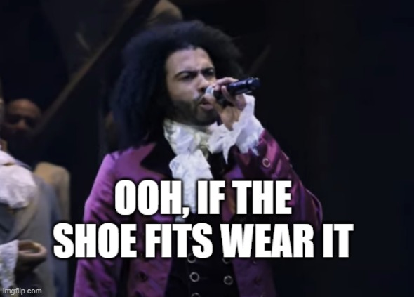 i made this a template | image tagged in jefferson ooh if the shoe fits wear it,memes,funny,hamilton,cabinet,battle | made w/ Imgflip meme maker