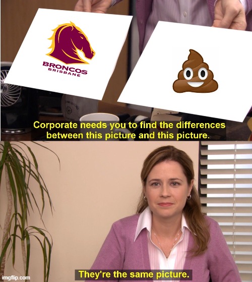 Broncos worst Queensland Team | image tagged in memes,they're the same picture,broncos,nrl | made w/ Imgflip meme maker