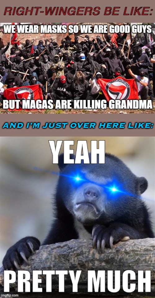 Imagine thinking wearing face masks and fighting fascism is bad. Reminder Covid-19 death toll: 150,000+; ANTIFA death toll: 0 | RIGHT-WINGERS BE LIKE:; AND I’M JUST OVER HERE LIKE: | image tagged in yeah pretty much reacc to purgey,antifa,covid-19,conservative logic,coronavirus,face mask | made w/ Imgflip meme maker