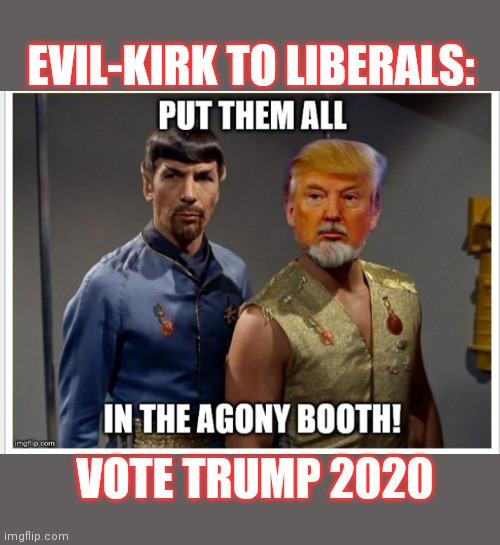 EVIL-KIRK TO LIBERALS: VOTE TRUMP 2020 | made w/ Imgflip meme maker