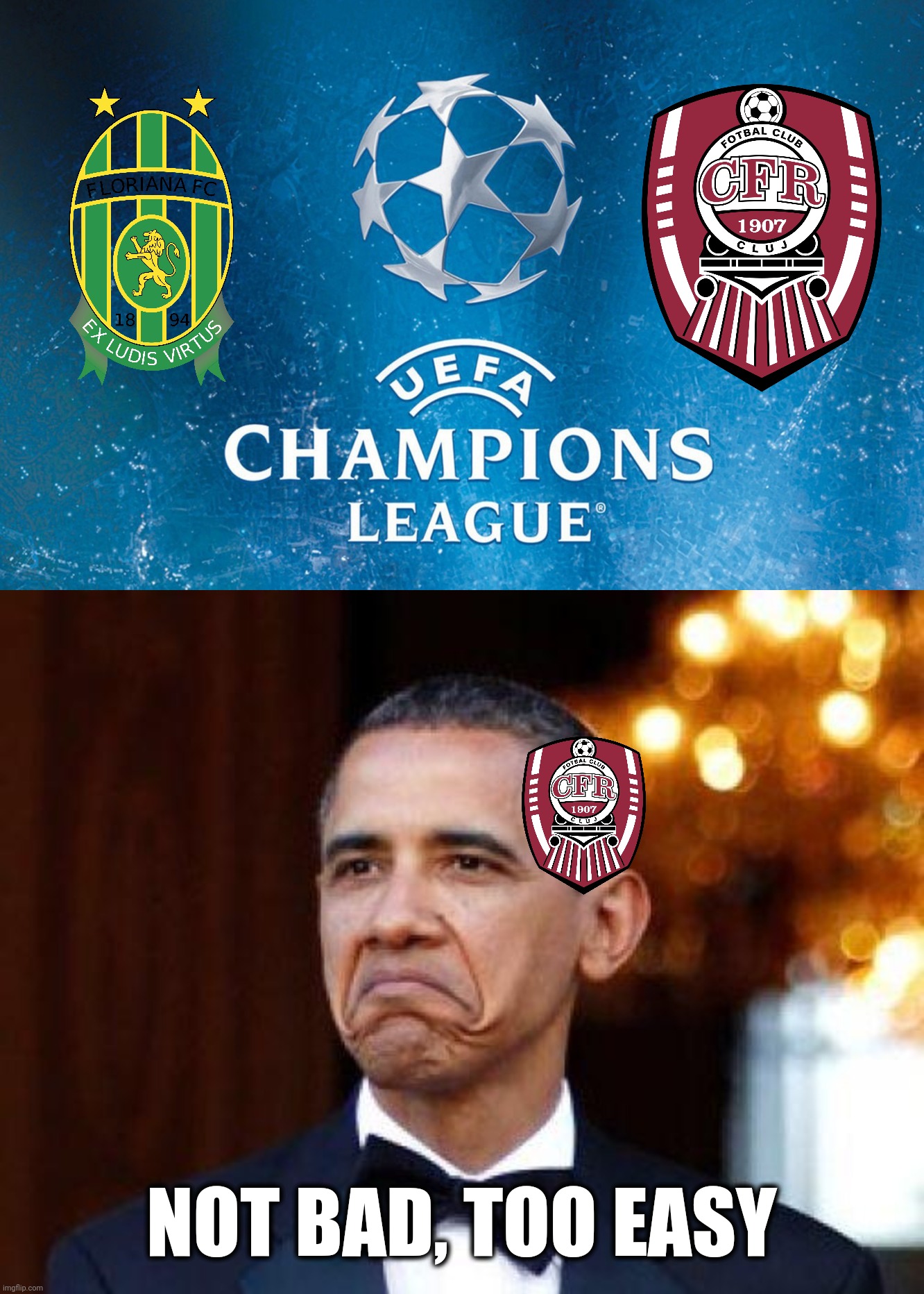 Floriana vs CLUJ |  NOT BAD, TOO EASY | image tagged in memes,cfr cluj,funny,football,soccer,champions league | made w/ Imgflip meme maker