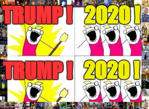 What Do We Want Meme |  TRUMP ! 2020 ! 2020 ! TRUMP ! | image tagged in memes,what do we want,trump,2020 | made w/ Imgflip meme maker