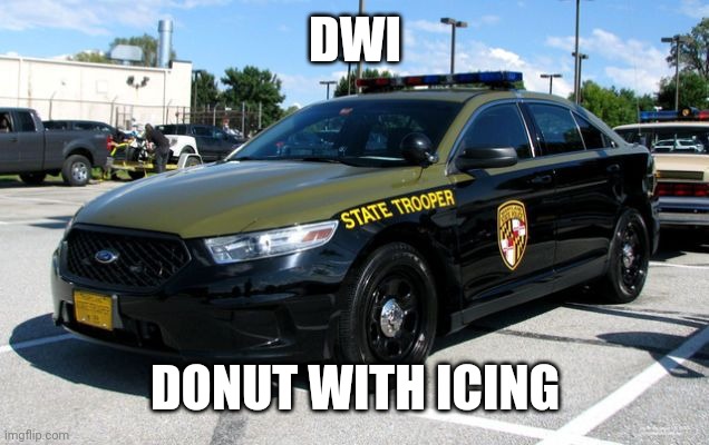 DWI | DWI; DONUT WITH ICING | image tagged in police | made w/ Imgflip meme maker