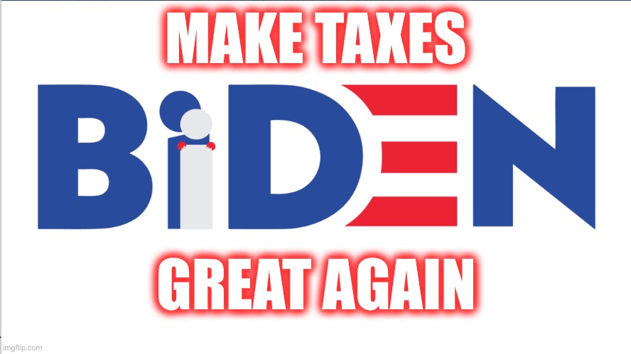 Make Taxes Great Again | MAKE TAXES; GREAT AGAIN | image tagged in biden campaign poster blank,taxes | made w/ Imgflip meme maker