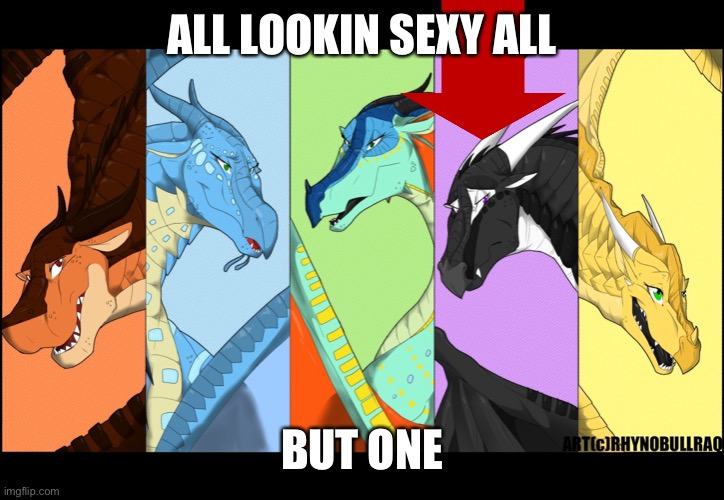 the dragonnettes of wof (please use five for best) |  ALL LOOKIN SEXY ALL; BUT ONE | image tagged in the dragonnettes of wof please use five for best | made w/ Imgflip meme maker