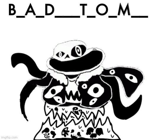 U gonna have a bad tom | B_A_D___T_O_M__ | image tagged in memes,funny,sans,undertale,underpants | made w/ Imgflip meme maker