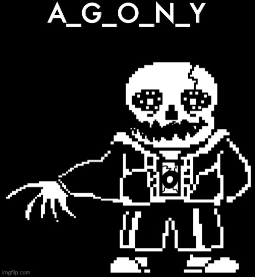 (Insert normal description about the sprite here... im already bored :/) | A_G_O_N_Y | image tagged in memes,funny,sans,undertale | made w/ Imgflip meme maker