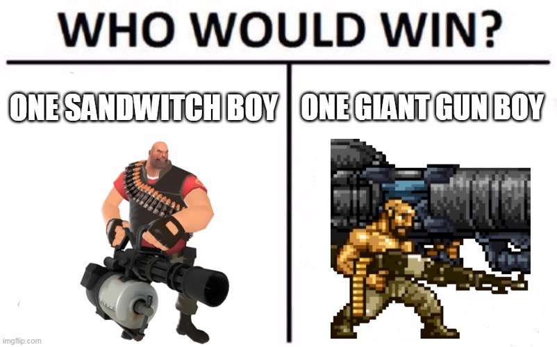 tf2 vs metal slug | ONE SANDWITCH BOY; ONE GIANT GUN BOY | image tagged in memes,who would win,metal slug,tf2,team fortress 2,funny | made w/ Imgflip meme maker