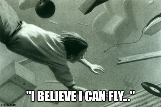 "I BELIEVE I CAN FLY..." | made w/ Imgflip meme maker