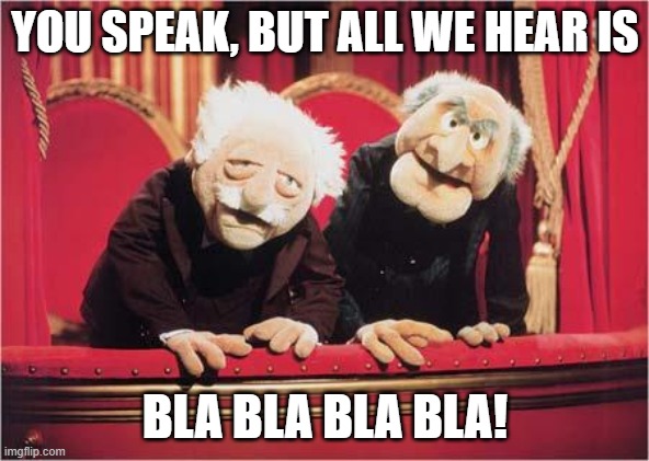 Boring Trolls | YOU SPEAK, BUT ALL WE HEAR IS; BLA BLA BLA BLA! | image tagged in muppet critics,trolls,idiots,boring | made w/ Imgflip meme maker
