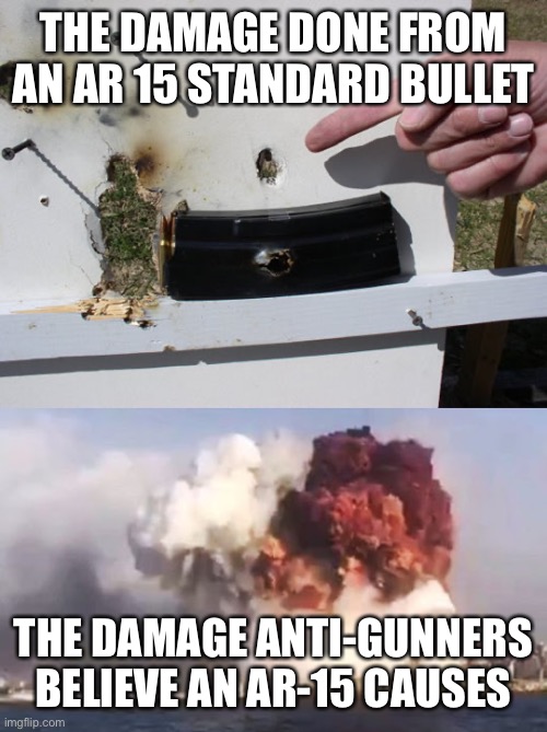 AR-15 the most dangerous gun | THE DAMAGE DONE FROM AN AR 15 STANDARD BULLET; THE DAMAGE ANTI-GUNNERS BELIEVE AN AR-15 CAUSES | image tagged in bullets | made w/ Imgflip meme maker