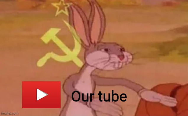 Bugs bunny communist | Our tube | image tagged in bugs bunny communist | made w/ Imgflip meme maker