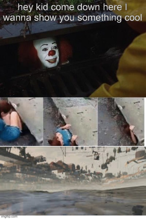 Player Pennywise has fallen out of the world | hey kid come down here I wanna show you something cool | image tagged in pennywise in sewer,inside the map,spectator | made w/ Imgflip meme maker