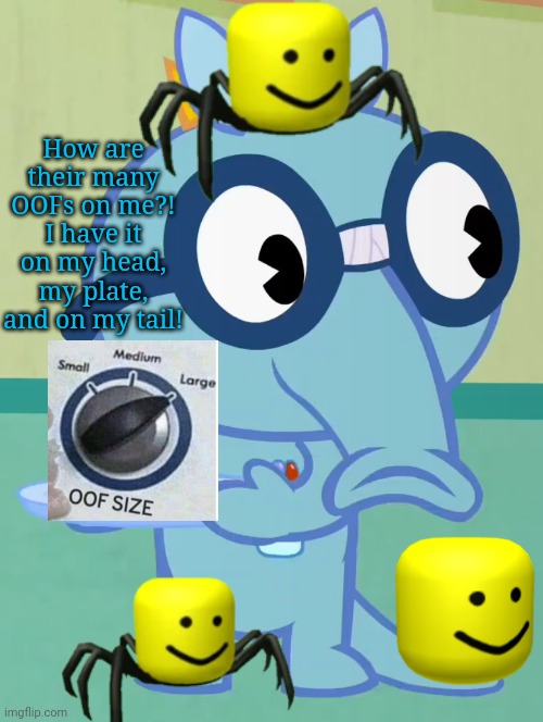 Non-Amused Sniffles (HTF) | How are their many OOFs on me?! I have it on my head, my plate, and on my tail! | image tagged in non-amused sniffles htf,memes,funny,oof size large,roblox oof,funny memes | made w/ Imgflip meme maker