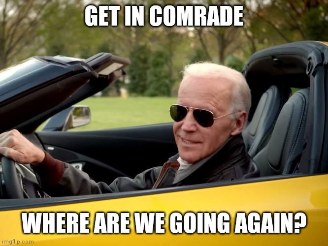 GET IN COMRADE; WHERE ARE WE GOING AGAIN? | made w/ Imgflip meme maker
