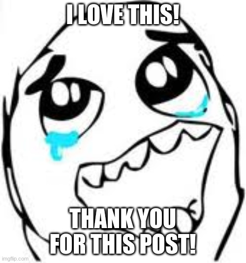 Tears Of Joy Meme | I LOVE THIS! THANK YOU FOR THIS POST! | image tagged in memes,tears of joy | made w/ Imgflip meme maker