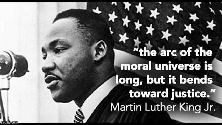 Movements for justice are often dealt setbacks. But they eventually prevail. | image tagged in mlk quote the arc of the moral universe is long,mlk,mlk jr,martin luther king jr,martin luther king,justice | made w/ Imgflip meme maker