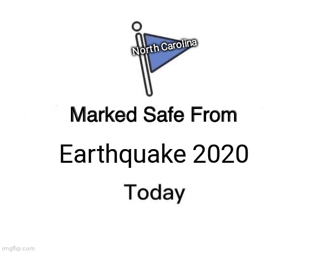 Marked Safe From Meme | North Carolina; Earthquake 2020 | image tagged in memes,marked safe from | made w/ Imgflip meme maker