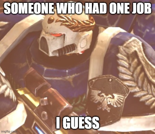 What? | SOMEONE WHO HAD ONE JOB I GUESS | image tagged in what | made w/ Imgflip meme maker