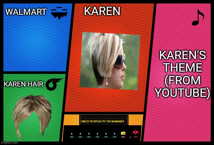 Smash Ultimate DLC fighter profile | WALMART; KAREN; KAREN'S THEME (FROM YOUTUBE); KAREN HAIR; I NEED TO SPEAK TO THE MANAGER | image tagged in smash ultimate dlc fighter profile,memes,funny,karen | made w/ Imgflip meme maker